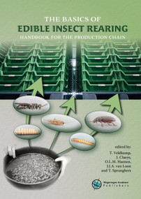 The basics of edible insect rearing (Handbook for the production chain) by Teun Veldkamp Wageningen Livestock Research, J. Claeys, O.L.M. Haenen, J.J.A. van Loon, T. Spranghers, 9789086863655