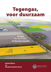 Tegengas, voor duurzaam (Energie van, voor en door de Noordoostpolder) (Dutch; Flemish Edition) by Michiel Köhne, Elisabet Dueholm Rasch, 9789086863730