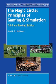 The Magic Circle: Principles of Gaming & Simulation (Third and Revised Edition) by Jan H.G. Klabbers, 9789087900069