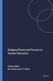 Bridging Theory and Practice in Teacher Education by Mordechai Gordon, Thomas V. Brien, 9789087900298