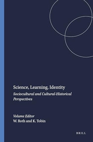 Science, Learning, Identity (Sociocultural and Cultural-Historical Perspectives) by Wolff-Michael Roth, Kenneth Tobin, 9789087900809