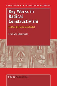 Key Works in Radical Constructivism ((edited by Marie Larochelle)) by Ernst von Glasersfeld, 9789087900854