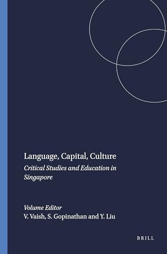 Language, Capital, Culture (Critical Studies and Education in Singapore) by Viniti Vaish, S. Gopinathan, Yongbing Liu, 9789087901226