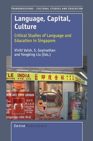 Language, Capital, Culture (Critical Studies and Education in Singapore) by Viniti Vaish, S. Gopinathan, Yongbing Liu, 9789087901226