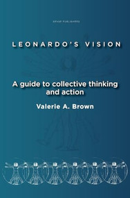Leonardo's Vision (A Guide to Collective Thinking and Action) by Valerie A. Brown, 9789087901349