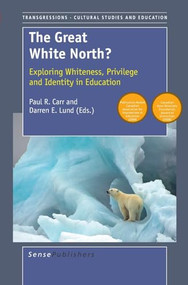 The Great White North? (Exploring Whiteness, Privilege and Identity in Education) by Darren E. Lund, Paul R. Carr, 9789087901424