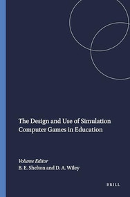 The Design and Use of Simulation Computer Games in Education by Brett E. Shelton, David A. Wiley, 9789087901554