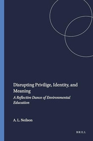 Disrupting Privilige, Identity, and Meaning (A Reflective Dance of Environmental Education) by Alison L. Neilson, 9789087901820