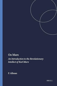 On Marx (An Introduction to the Revolutionary Intellect of Karl Marx) by Paula Allman, 9789087901929