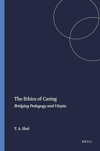 The Ethics of Caring (Bridging Pedagogy and Utopia) by Tammy A. Shel, 9789087902094