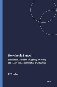 How should I know? (Preservice Teachers' Images of Knowing (by Heart ) in Mathematics and Science) by Kathleen T. Nolan, 9789087902124
