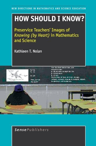 How should I know? (Preservice Teachers' Images of Knowing (by Heart ) in Mathematics and Science) by Kathleen T. Nolan, 9789087902124