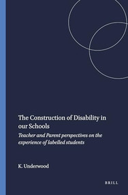 The Construction of Disability in our Schools (Teacher and Parent perspectives on the experience of labelled students) by Kathryn Underwood, 9789087902209