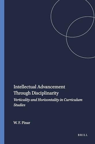 Intellectual Advancement Through Disciplinarity (Verticality and Horizontality in Curriculum Studies) by William F. Pinar, 9789087902360