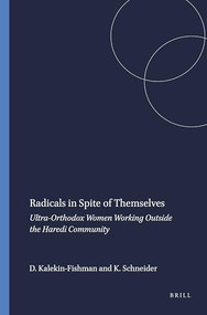 Radicals in Spite of Themselves (Ultra-Orthodox Women Working Outside the Haredi Community) by Devorah Kalekin-Fishman, Karlheinz Schneider, 9789087902391