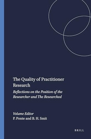 The Quality of Practitioner Research (Reflections on the Position of the Researcher and The Researched) by Petra Ponte, Ben H.J. Smit, 9789087902452