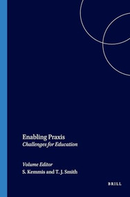 Enabling Praxis (Challenges for Education) by Stephen Kemmis, Tracey J. Smith, 9789087902537