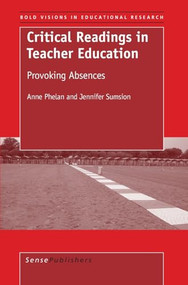 Critical Readings in Teacher Education (Provoking Absences) by Anne Phelan, Jennifer Sumsion, 9789087902896