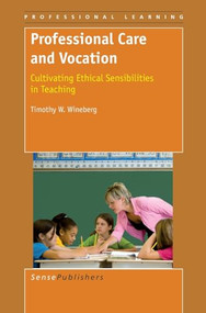 Professional Care and Vocation (Cultivating Ethical Sensibilities in Teaching) by Timothy W. Wineberg, 9789087902988