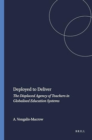 Deployed to Deliver (The Displaced Agency of Teachers in Globalised Education Systems) by Athena Vongalis-Macrow, 9789087903046