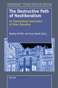 The Destructive Path of Neoliberalism (An International Examination of Education) by Brad Porfilio, Curry Malott, 9789087903299