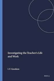 Investigating the Teacher's Life and Work by Ivor F. Goodson, 9789087904081