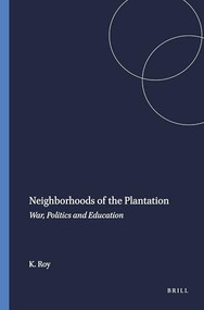 Neighborhoods of the Plantation (War, Politics and Education) by Kaustuv Roy, 9789087904326