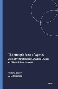 The Multiple Faces of Agency (Innovative Strategies for Effecting Change in Urban School Contexts) by Alberto J. Rodriguez, 9789087904357