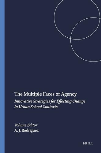 The Multiple Faces of Agency (Innovative Strategies for Effecting Change in Urban School Contexts) by Alberto J. Rodriguez, 9789087904357