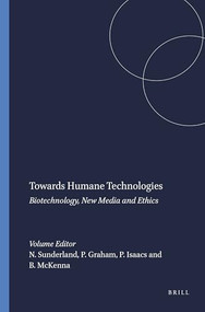 Towards Humane Technologies (Biotechnology, New Media and Ethics) by Naomi Sunderland, Phil Graham, Peter Isaacs, Bernard McKenna, 9789087904449