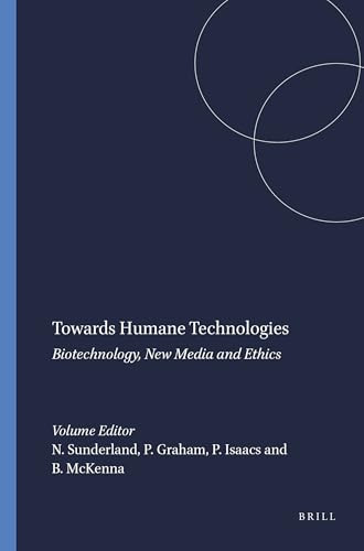 Towards Humane Technologies (Biotechnology, New Media and Ethics) by Naomi Sunderland, Phil Graham, Peter Isaacs, Bernard McKenna, 9789087904449