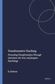 Transformative Teaching (Promoting Transformation Through Literature, the Arts, and Jungian Psychology) by Darrell Dobson, 9789087904517
