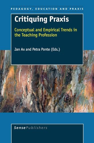 Critiquing Praxis (Conceptual and Empirical Trends in the Teaching Profession) by Jan Ax, Petra Ponte, 9789087904548