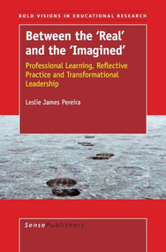 Between the 'Real' and the 'Imagined' (Professional Learning, Reflective Practice and Transformational Leadership) by Leslie James Pereira, 9789087904661