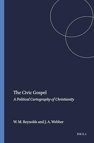 The Civic Gospel (A Political Cartography of Christianity) by William M. Reynolds, Julie A. Webber, 9789087904814