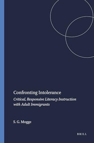 Confronting Intolerance (Critical, Responsive Literacy Instruction with Adult Immigrants) by Stephen G. Mogge, 9789087904876
