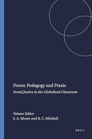 Power, Pedagogy and Praxis (Social Justice in the Globalized Classroom) by Shannon A. Moore, Richard C. Mitchell, 9789087904906