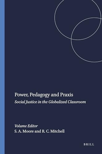 Power, Pedagogy and Praxis (Social Justice in the Globalized Classroom) by Shannon A. Moore, Richard C. Mitchell, 9789087904906