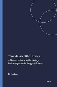 Towards Scientific Literacy (A Teachers' Guide to the History, Philosophy and Sociology of Science) by Derek Hodson, 9789087905057