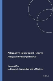 Alternative Educational Futures (Pedagogies for Emergent Worlds) by Marcus Bussey, Sohail Inayatullah, Ivana Milojević, 9789087905118