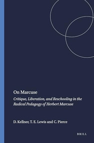 On Marcuse (Critique, Liberation, and Reschooling in the Radical Pedagogy of Herbert Marcuse) by Douglas Kellner, Tyson E. Lewis, Clayton Pierce, 9789087905170