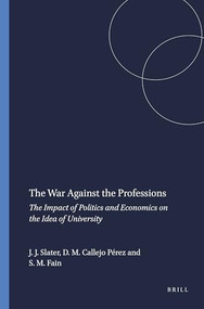 The War Against the Professions (The Impact of Politics and Economics on the Idea of University) by Judith J. Slater, David M. Callejo Pérez, Stephen M. Fain, 9789087905323