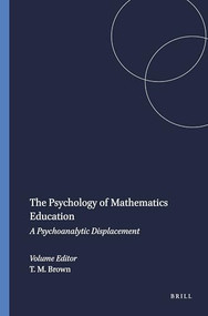 The Psychology of Mathematics Education (A Psychoanalytic Displacement) by Tony M. Brown, 9789087905569