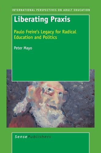 Liberating Praxis (Paulo Freire's Legacy for Radical Education and Politics) by Peter Mayo, 9789087905804