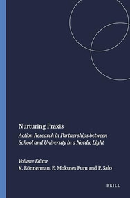Nurturing Praxis (Action Research in Partnerships between School and University in a Nordic Light) by Karin Rönnerman, Eli Moksnes Furu, Petri Salo, 9789087905835