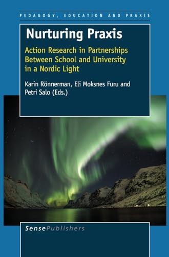 Nurturing Praxis (Action Research in Partnerships between School and University in a Nordic Light) by Karin Rönnerman, Eli Moksnes Furu, Petri Salo, 9789087905835