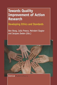 Towards Quality Improvement of Action Research (Developing Ethics and Standards) by Ben Boog, Meindert Slager, Julia Preece, Jacques Zeelen, 9789087905927
