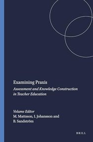 Examining Praxis (Assessment and Knowledge Construction in Teacher Education) by Matts Mattsson, Inge Johansson, Birgitta Sandström, 9789087906047