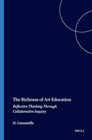 The Richness of Art Education (Reflective Thinking Through Collaborative Inquiry) by Howard Cannatella, 9789087906078