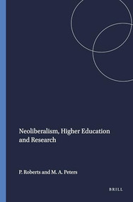 Neoliberalism, Higher Education and Research by Peter Roberts, Michael A. Peters, 9789087906283
